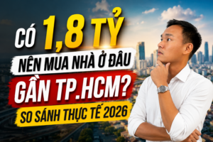 Có 1,8 Tỷ Nên Mua Nhà Ở Đâu Gần TP.HCM?